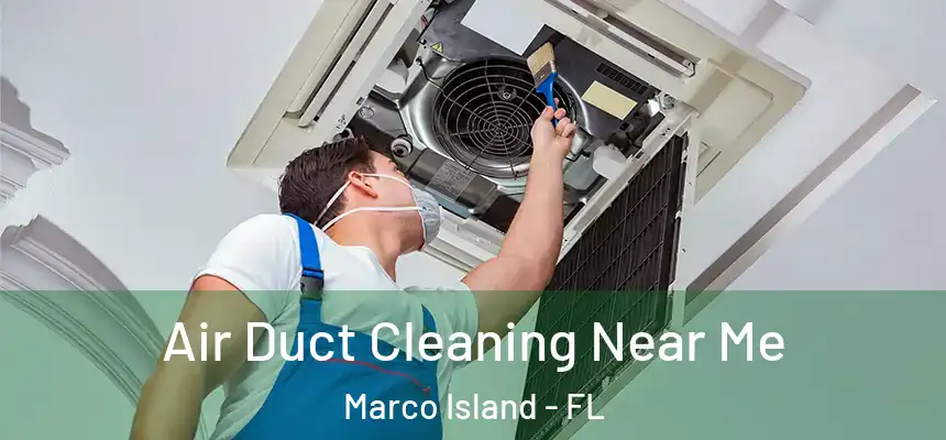 Air Duct Cleaning Near Me Marco Island - FL