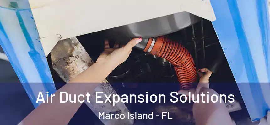 Air Duct Expansion Solutions Marco Island - FL