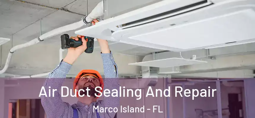 Air Duct Sealing And Repair Marco Island - FL