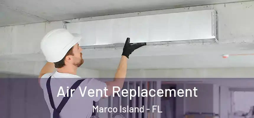 Air Vent Replacement Marco Island - FL