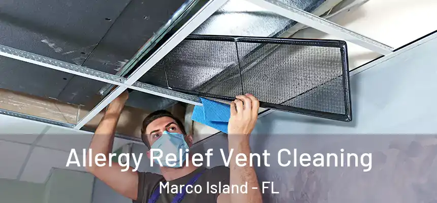 Allergy Relief Vent Cleaning Marco Island - FL
