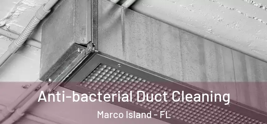 Anti-bacterial Duct Cleaning Marco Island - FL