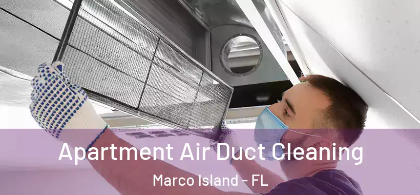 Apartment Air Duct Cleaning Marco Island - FL