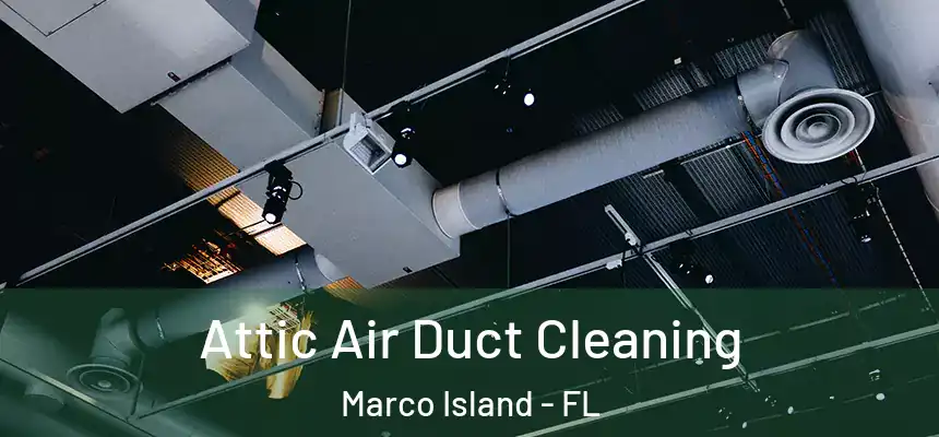 Attic Air Duct Cleaning Marco Island - FL