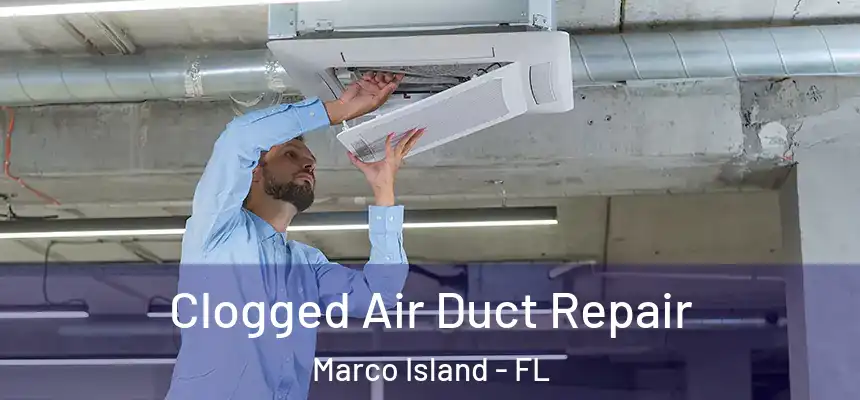 Clogged Air Duct Repair Marco Island - FL
