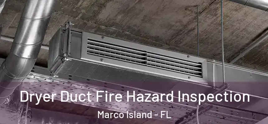 Dryer Duct Fire Hazard Inspection Marco Island - FL