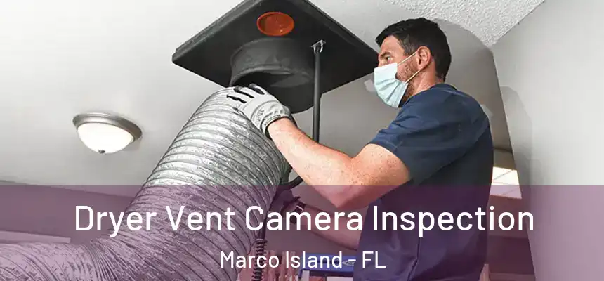 Dryer Vent Camera Inspection Marco Island - FL