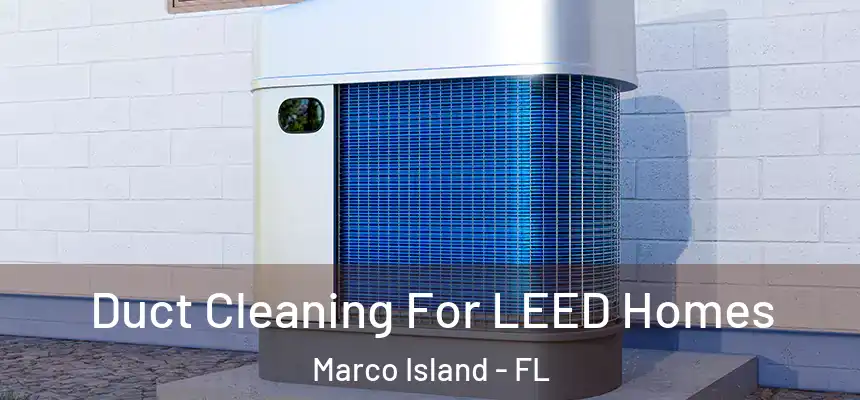 Duct Cleaning For LEED Homes Marco Island - FL