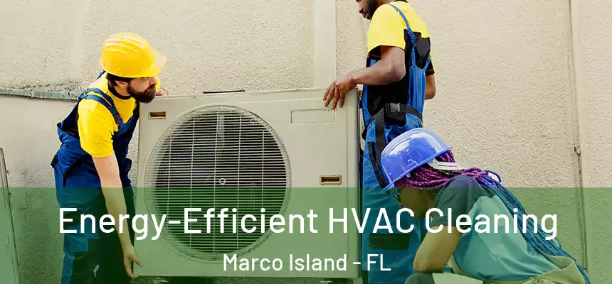 Energy-Efficient HVAC Cleaning Marco Island - FL