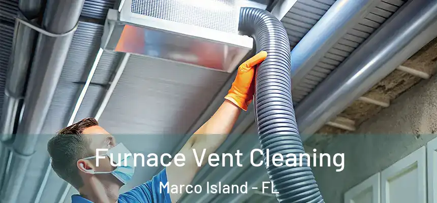 Furnace Vent Cleaning Marco Island - FL