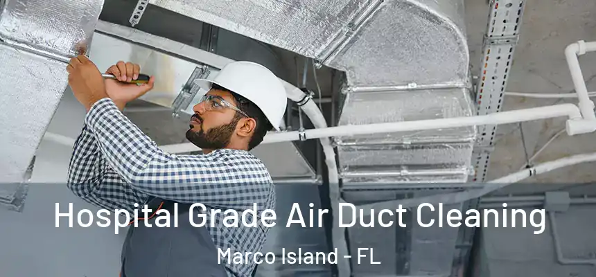 Hospital Grade Air Duct Cleaning Marco Island - FL