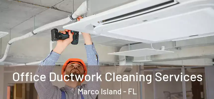 Office Ductwork Cleaning Services Marco Island - FL