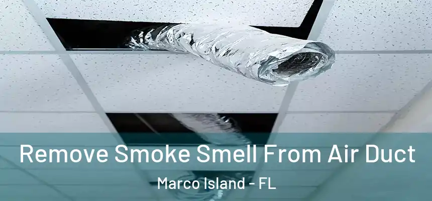 Remove Smoke Smell From Air Duct Marco Island - FL