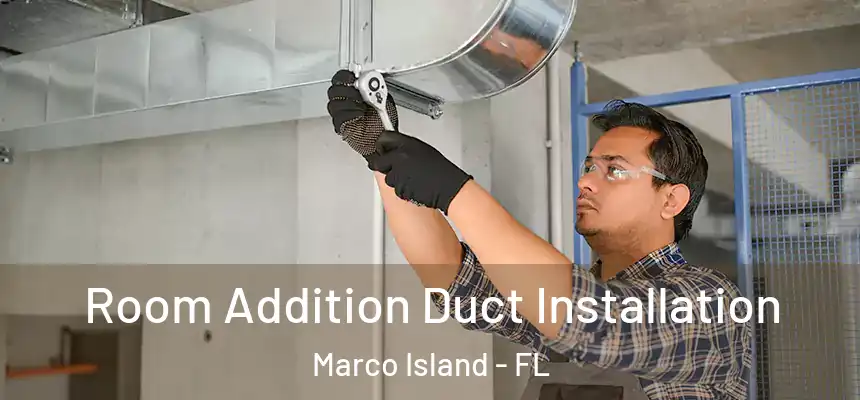 Room Addition Duct Installation Marco Island - FL