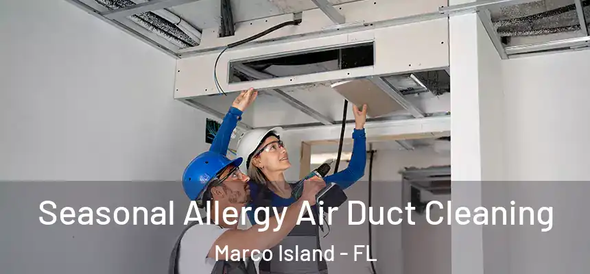 Seasonal Allergy Air Duct Cleaning Marco Island - FL