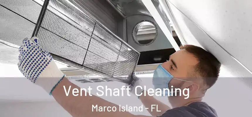 Vent Shaft Cleaning Marco Island - FL