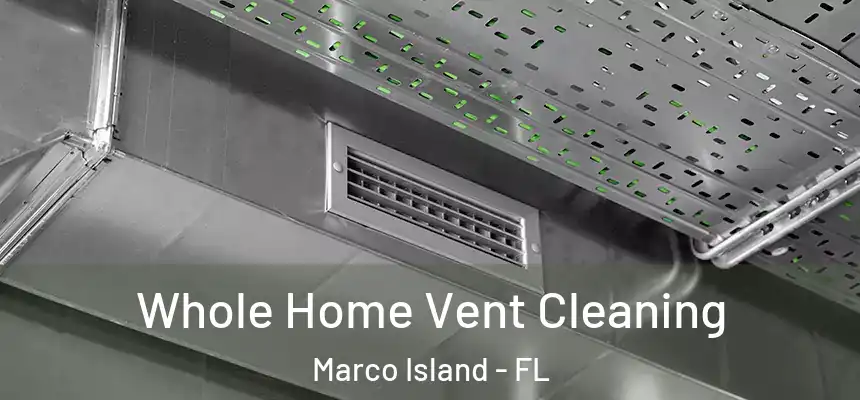 Whole Home Vent Cleaning Marco Island - FL